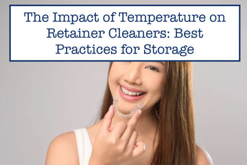 The Impact of Temperature on Retainer Cleaners: Best Practices for Storage