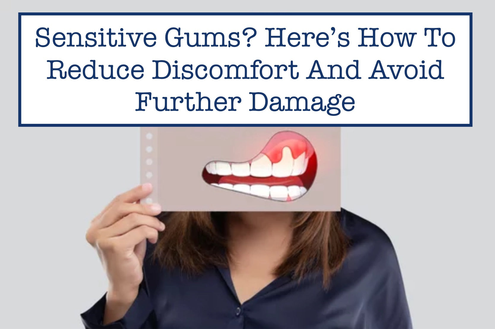 Sensitive Gums? Here’s How To Reduce Discomfort And Avoid Further Damage
