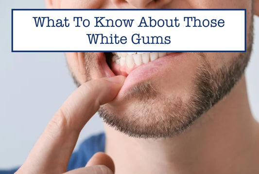 What To Know About Those White Gums: A Comprehensive Guide