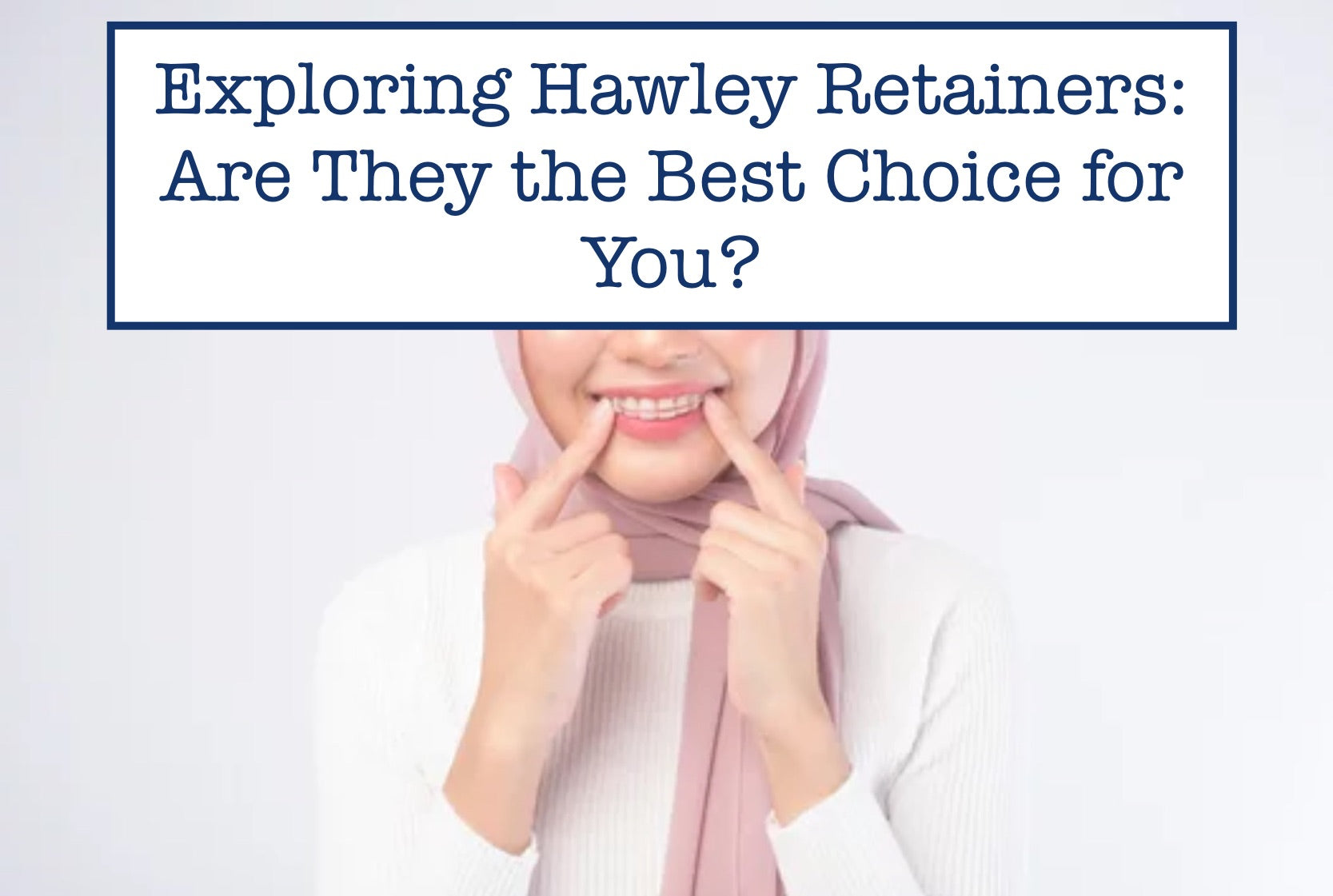 Exploring Hawley Retainers: Are They the Best Choice for You?