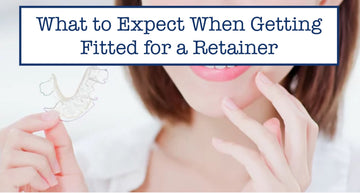 What to Expect When Getting Fitted for a Retainer