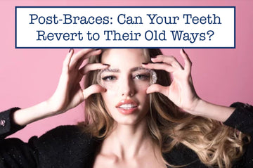 Post-Braces Anxiety: How to Prevent Teeth Reversion Over the Years