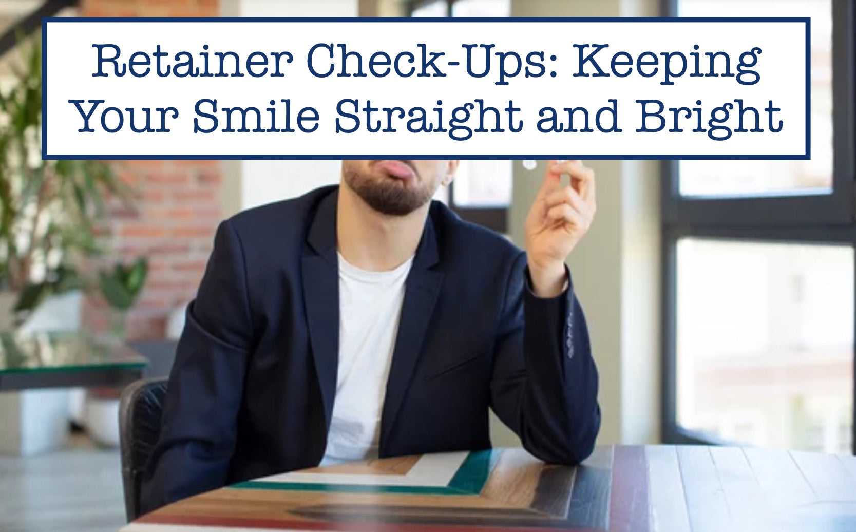 Retainer Check-Ups: Keeping Your Smile Straight and Bright