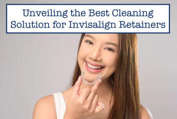 Unveiling the Best Cleaning Solution for Invisalign Retainers
