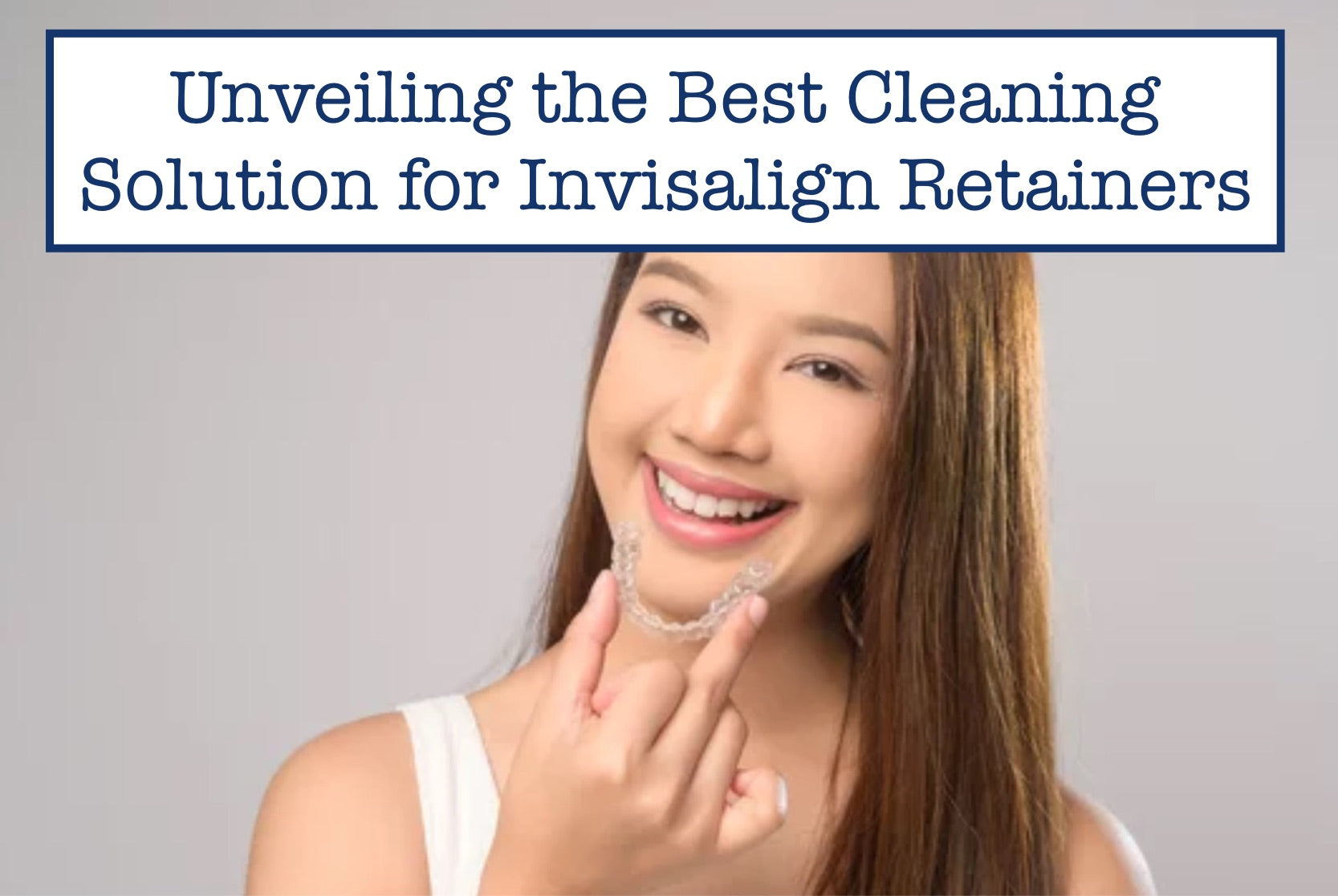 Unveiling the Best Cleaning Solution for Invisalign Retainers – B.WEISS ...