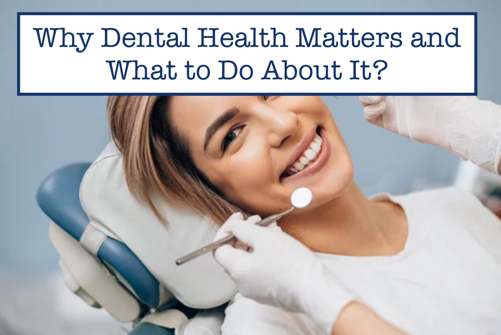 Why Dental Health Matters and What to Do About It – B.WEISS Health