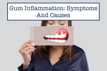 Gum Inflammation: Symptoms And Causes