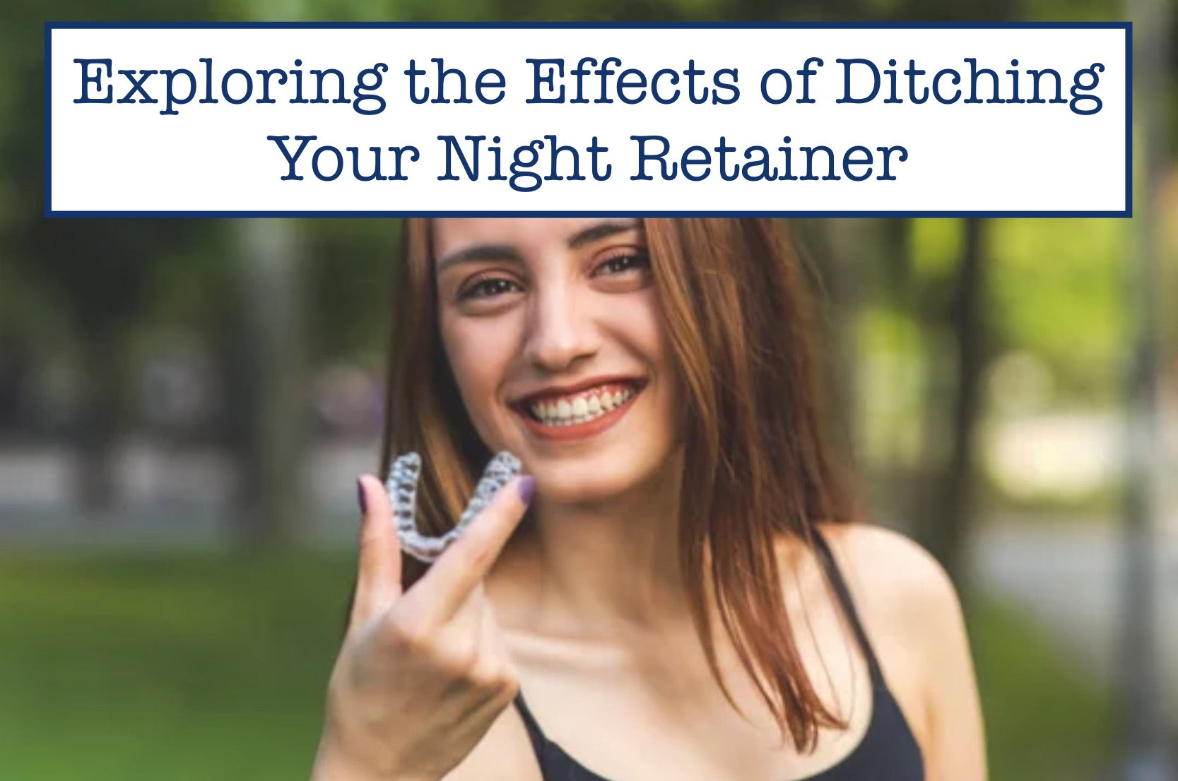 Exploring the Effects of Ditching Your Night Retainer
