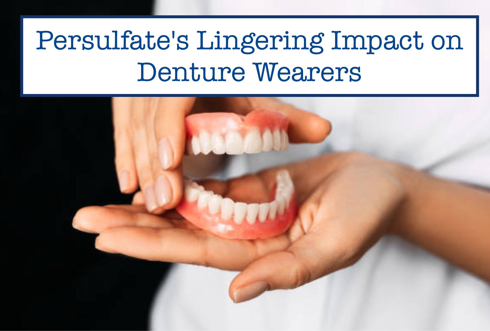 Persulfate's Lingering Impact on Denture Wearers