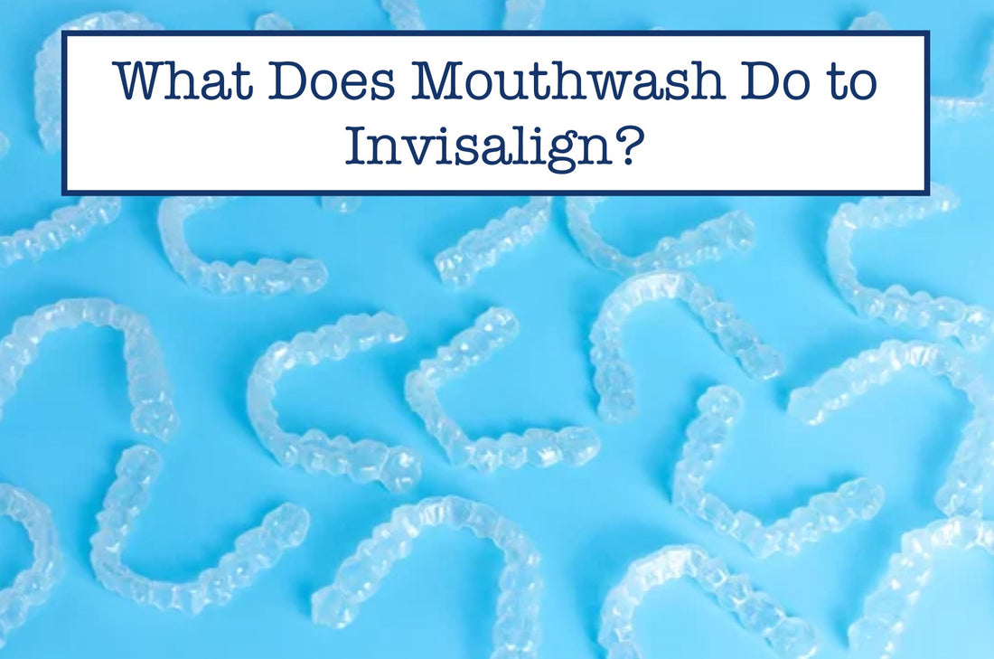 What Does Mouthwash Do to Invisalign?