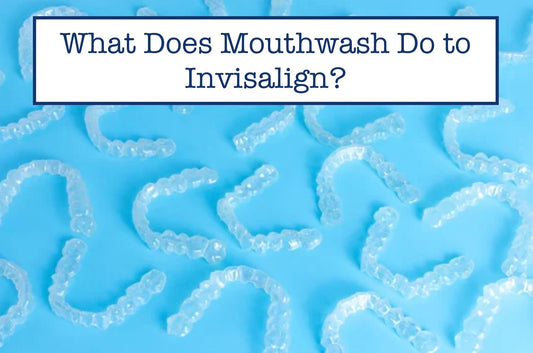 What Does Mouthwash Do to Invisalign?