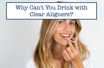 Why Can't You Drink with Clear Aligners?