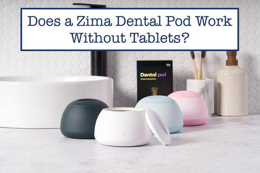 Does a Zima Dental Pod Work Without Tablets?