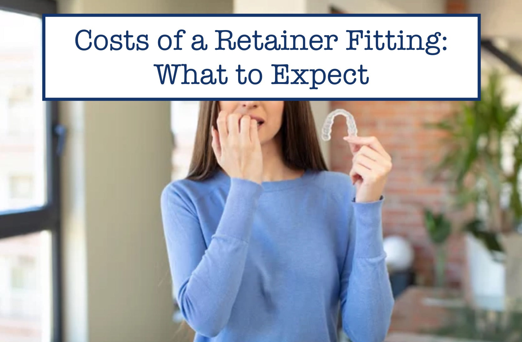 Costs of a Retainer Fitting What to Expect