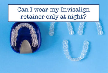 Can I Wear My Invisalign Retainer Only at Night?