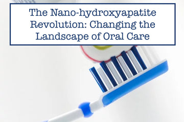 The Nano-hydroxyapatite Revolution: Changing the Landscape of Oral Care