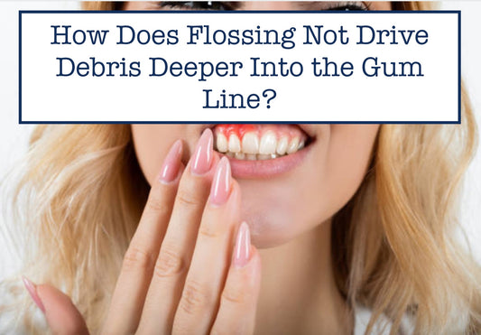 How Does Flossing Not Drive Debris Deeper Into the Gum Line?