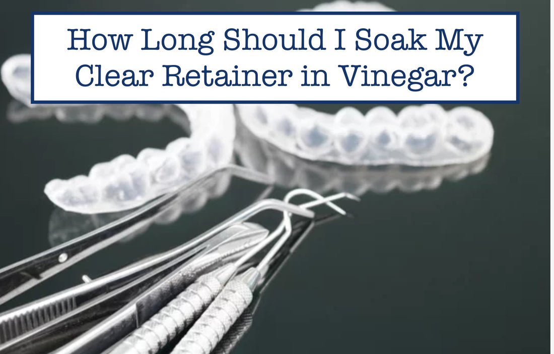 How Long Should I Soak My Clear Retainer in Vinegar?