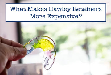 What Makes Hawley Retainers More Expensive?