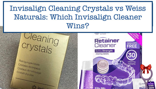 Invisalign Cleaning Crystals vs Weiss Naturals: Which Invisalign Cleaner Wins?