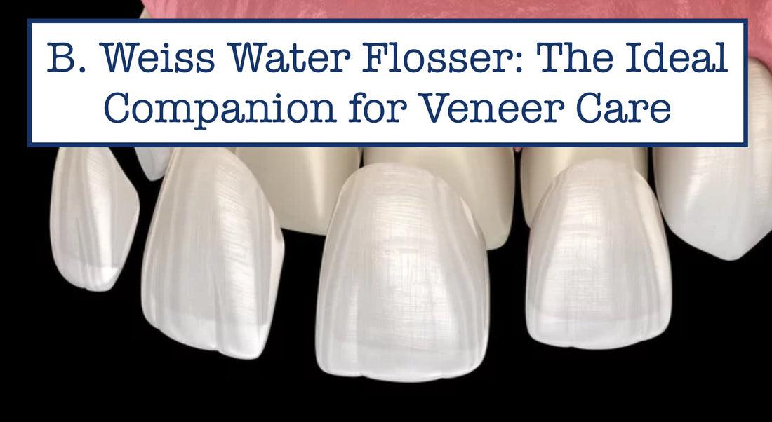 B. Weiss Water Flosser: The Ideal Companion for Veneer Care