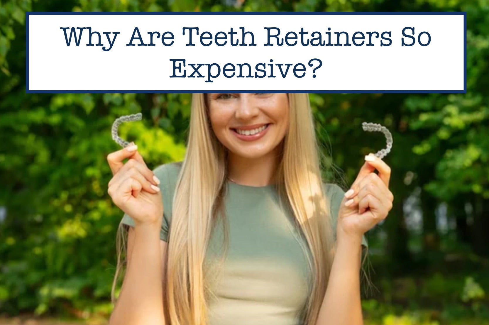 Why Are Teeth Retainers So Expensive?