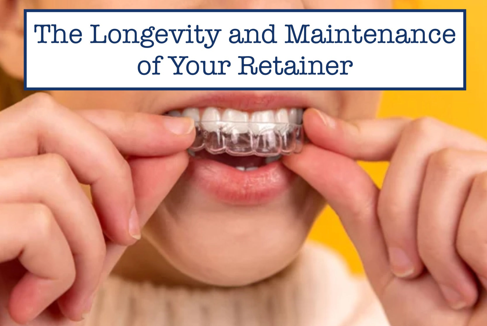The Longevity and Maintenance of Your Retainer – B.WEISS Health