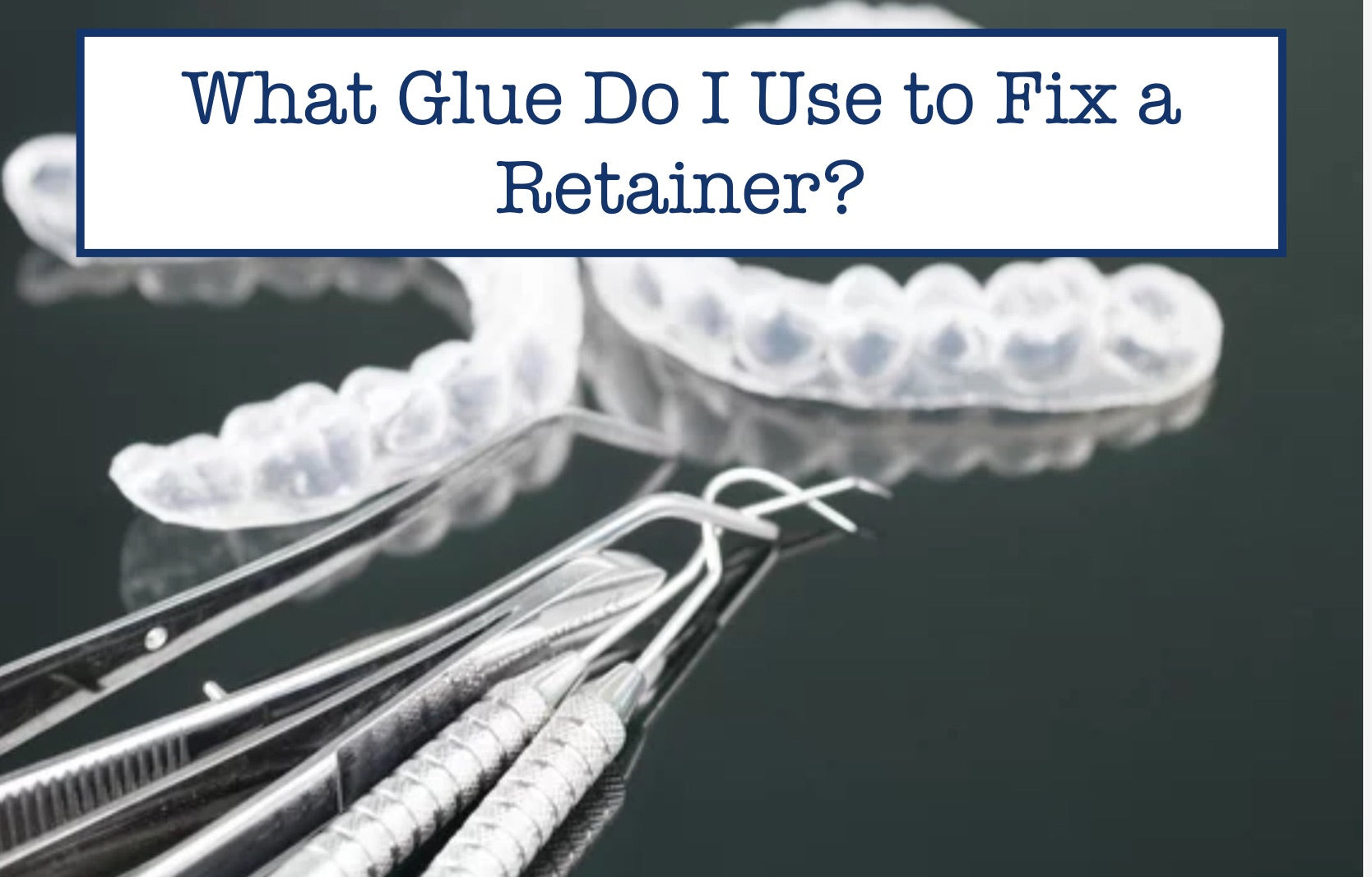 What Glue Do I Use to Fix a Retainer?