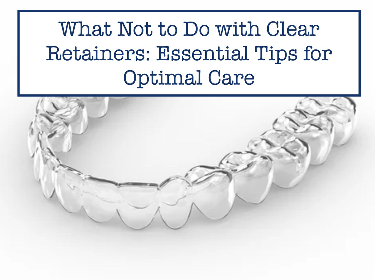 Clear Retyainers What Not to Do with Clear Retainers: Essential Tips for Optimal Care ...