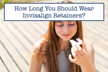 How Long You Should Wear Invisalign Retainers?