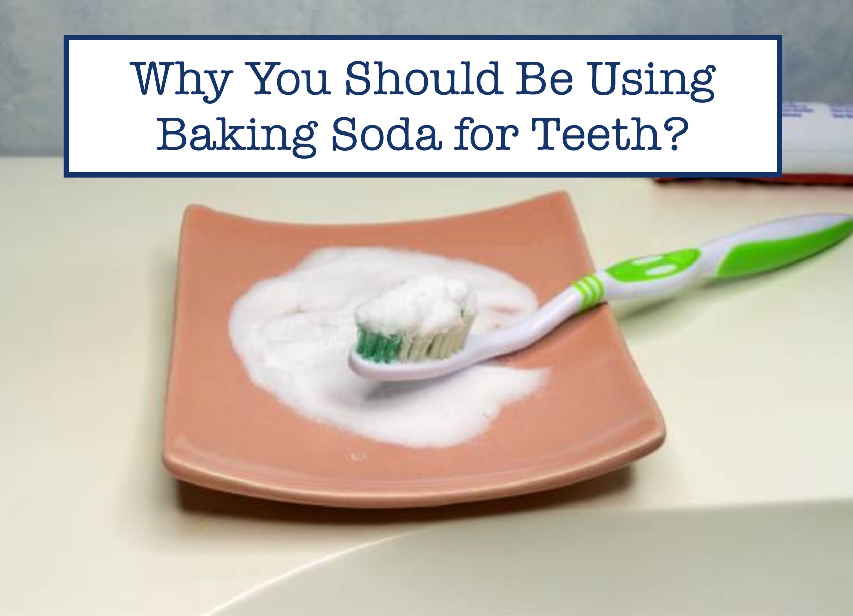 Why You Should Be Using Baking Soda for Teeth
