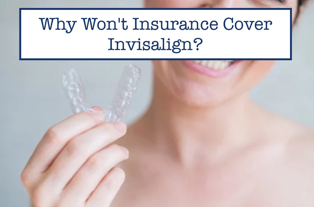 Why Won't Insurance Cover Invisalign?