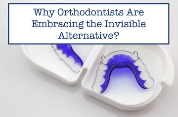 Why Orthodontists Are Embracing the Invisible Alternative?