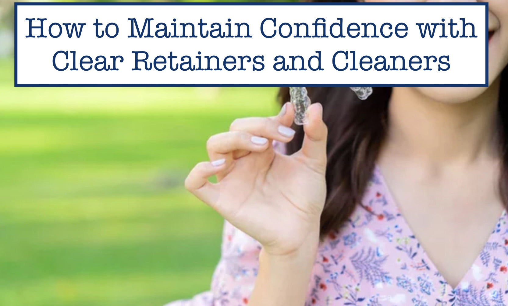 Clean Restrain How to Maintain Confidence with Clear Retainers and Cleaners – B.WEISS ...