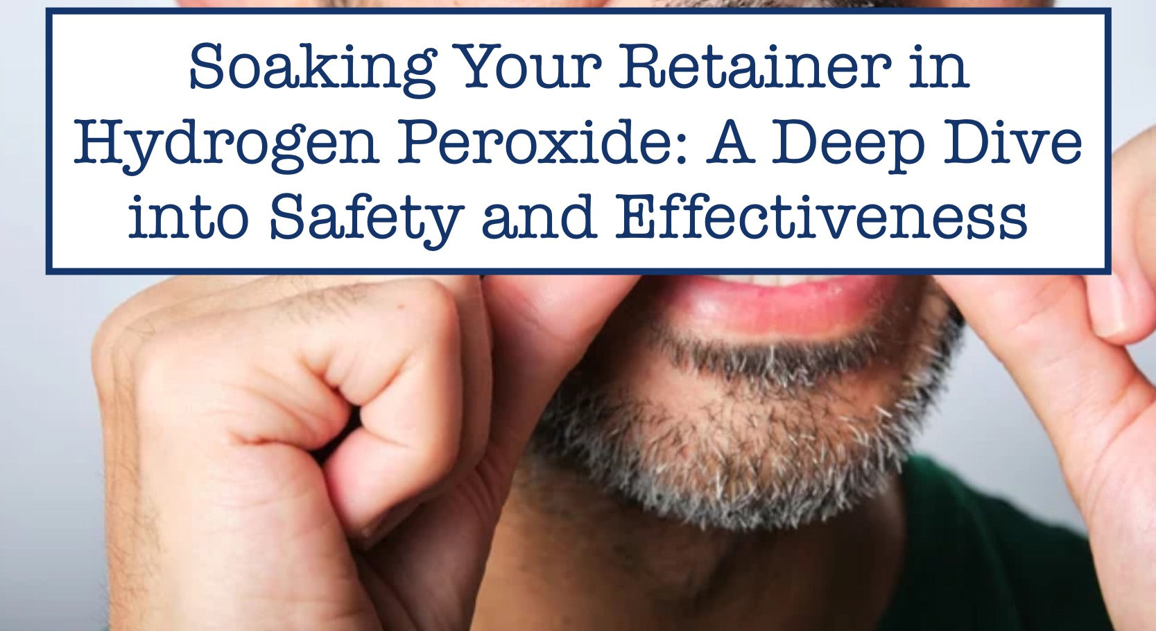 soaking-your-retainer-in-hydrogen-peroxide-a-deep-dive-into-safety-an