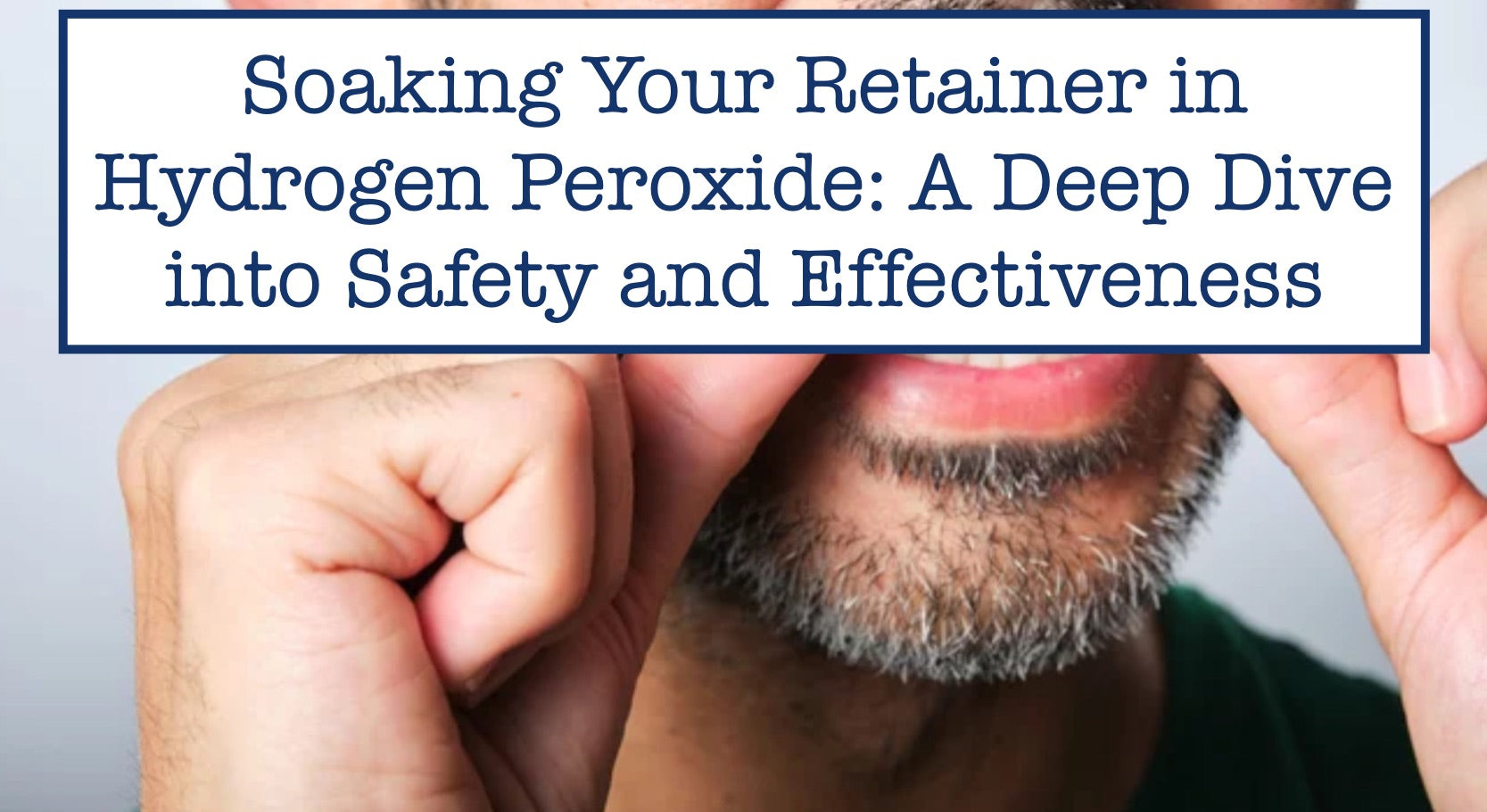 Soaking Your Retainer in Hydrogen Peroxide: A Deep Dive into Safety and Effectiveness