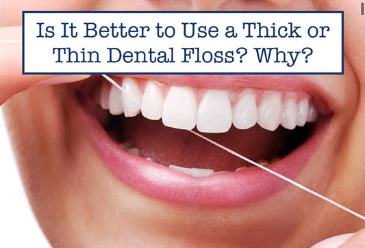 Is It Better to Use a Thick or Thin Dental Floss? Why?