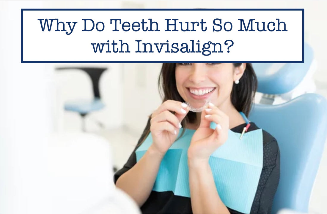 Why Do Teeth Hurt So Much with Invisalign?