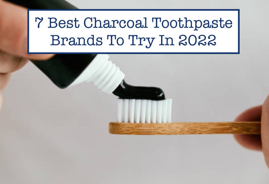 7 Best Charcoal Toothpaste Brands To Try In 2022