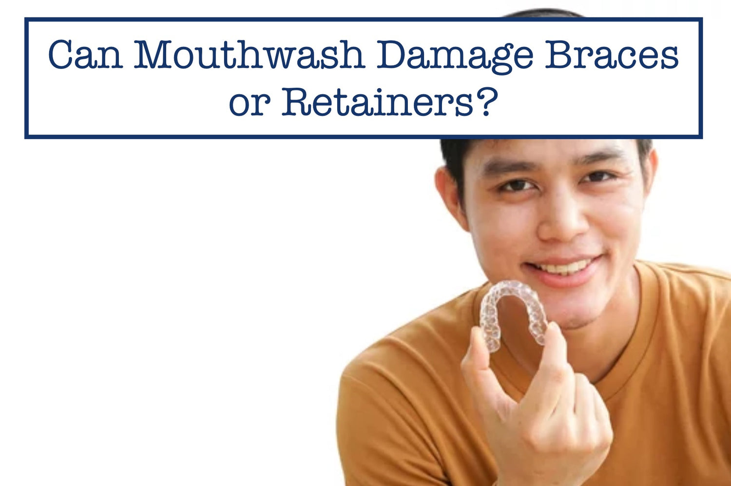 Can Mouthwash Damage Braces or Retainers?