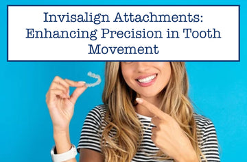 Invisalign Attachments: Enhancing Precision in Tooth Movement