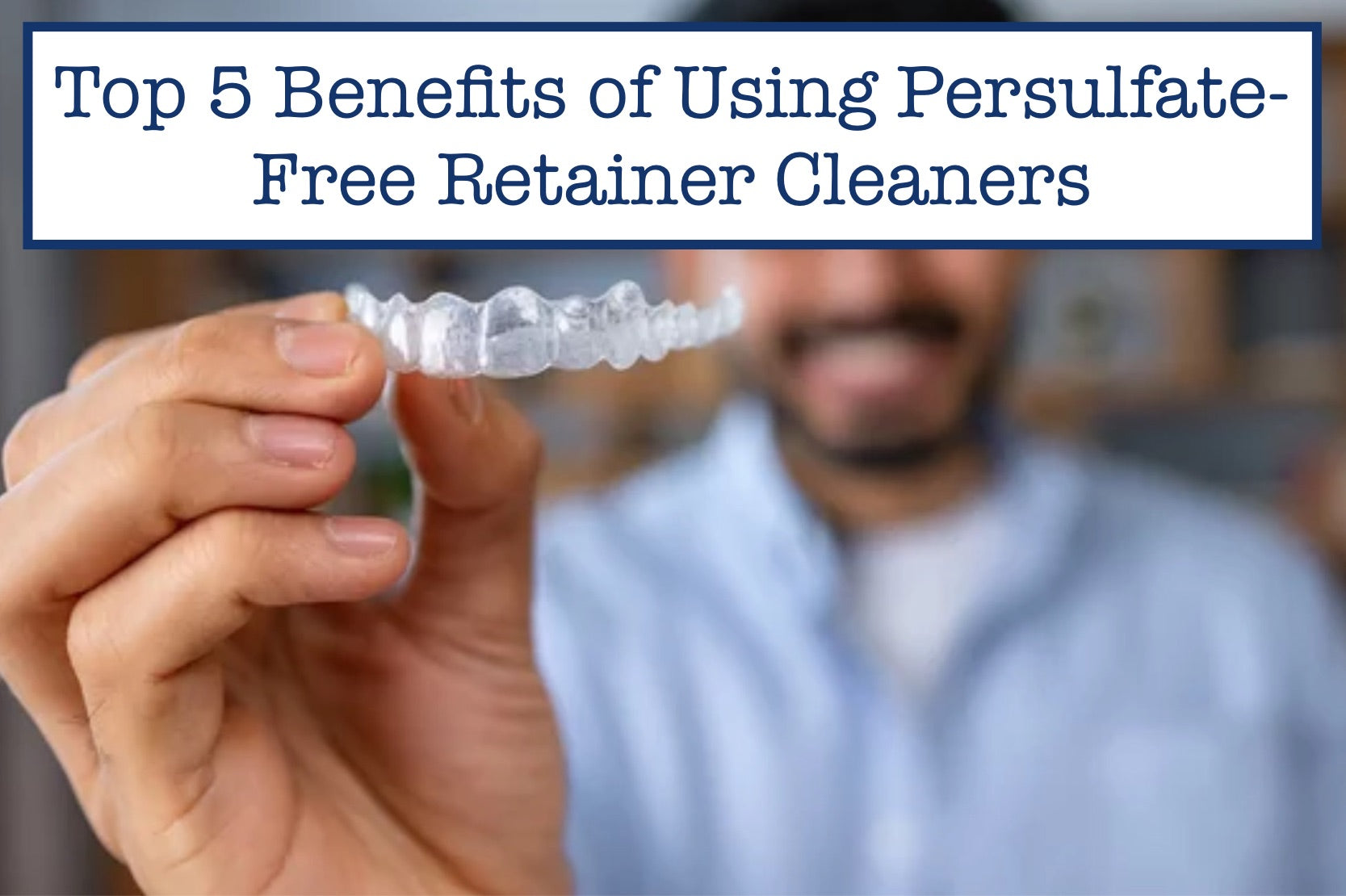 Top 5 Benefits of Using Persulfate-Free Retainer Cleaners