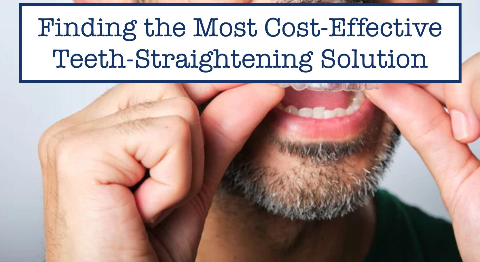 Finding the Most Cost-Effective Teeth-Straightening Solution