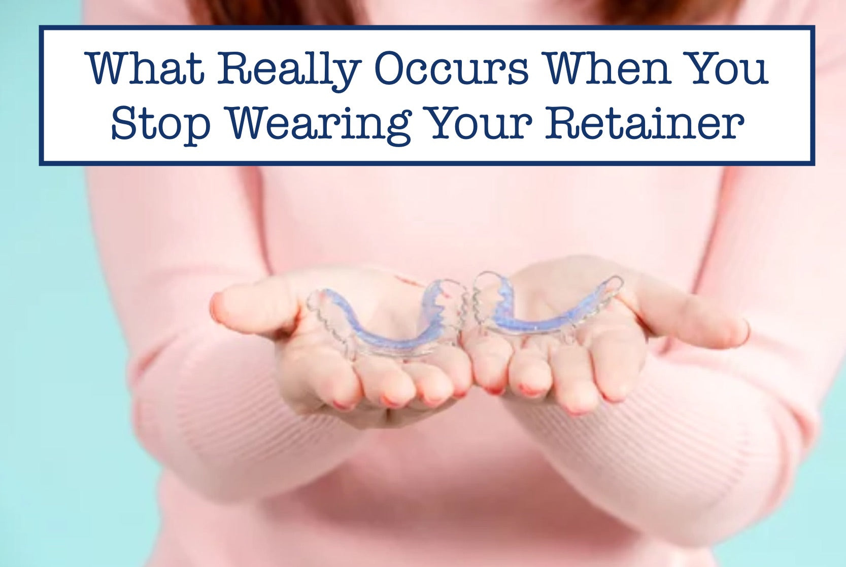 What Really Occurs When You Stop Wearing Your Retainer