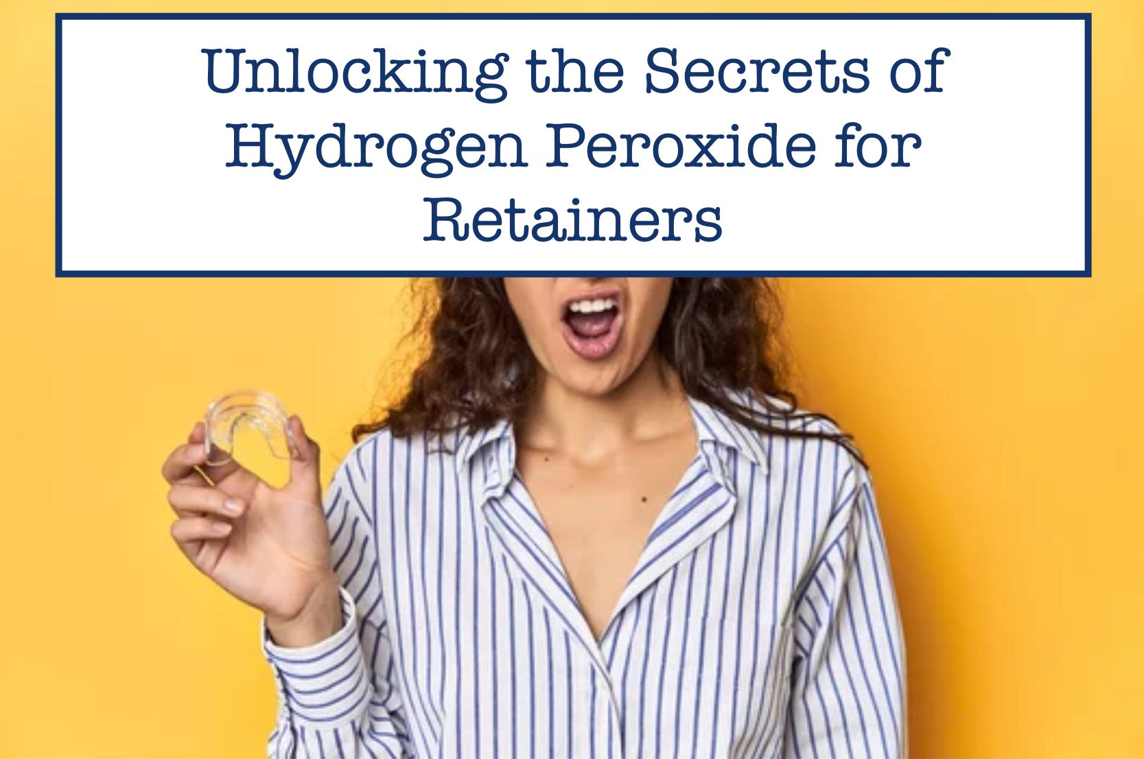 Unlocking the Secrets of Hydrogen Peroxide for Retainers