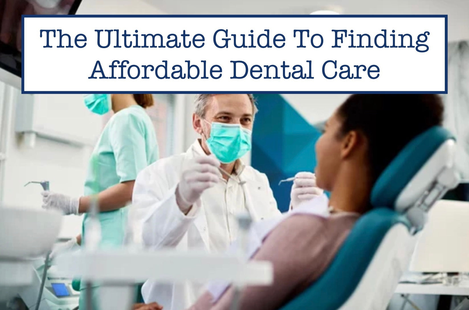 The Ultimate Guide To Finding Affordable Dental Care