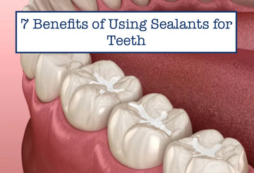 7 Benefits of Using Sealants for Teeth