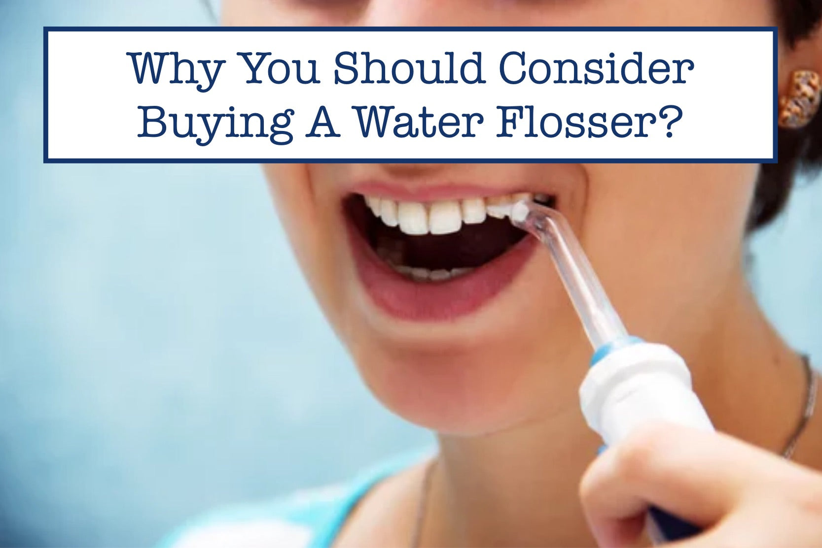 Why You Should Consider Buying A Water Flosser