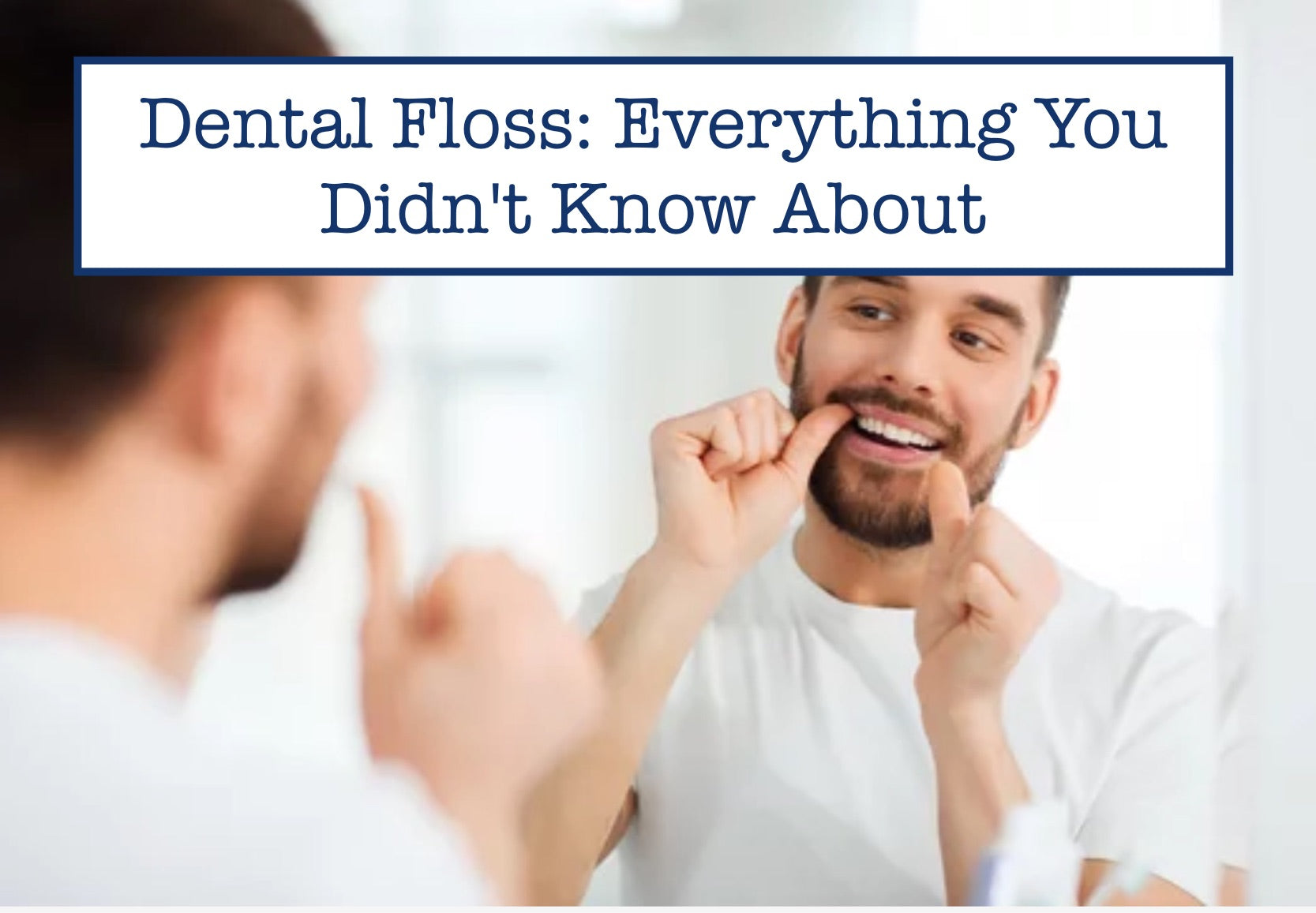 Dental Floss: Everything You Didn't Know About
