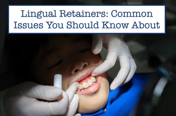 Lingual Retainers: Common Issues You Should Know About